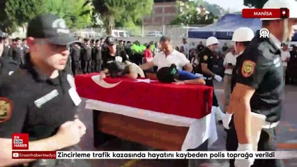 Manisa’da zincirleme trafik kazasında hayatını kaybeden polis memuru toprağa verildi