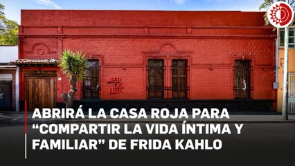 Abrirá la Casa Roja para “compartir la vida íntima y familiar” de Frida Kahlo