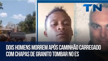 Dois homens morrem após caminhão carregado com chapas de granito tombar no ES