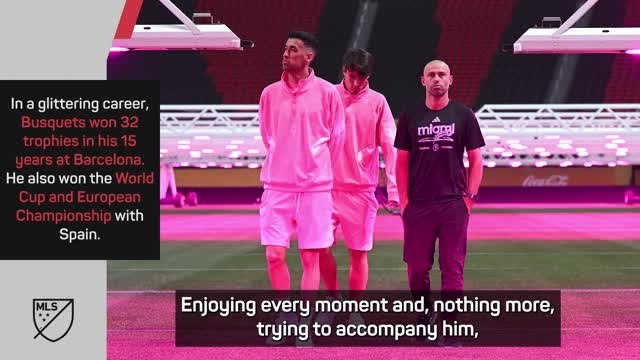 'A privilege' to play with and coach Busquets - Mascherano