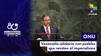 Canciller Yván Gil en la ONU: Solidaridad global y defensa de la soberanía