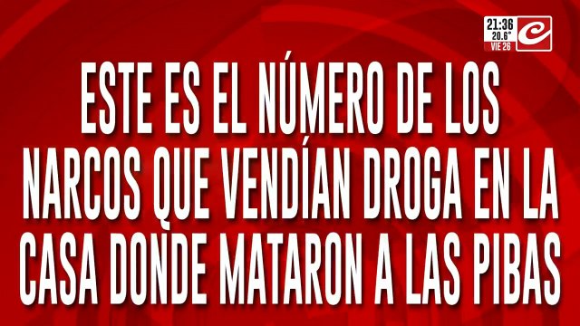 Este es el numero de los narcos que vendian droga en la casa donde mataron a las pibas