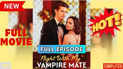 🧡🍏 🔥 Night With My Vampire Mate (2025) - FULL [Eng Sub]