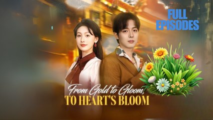 From Gold To Gloom To Heart’s Bloom – FULL MOVIE [Eng Sub]