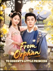 From Orphan to Regent's Little Princess- Drama FULL MOVIES ENGLISH SUB