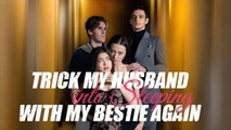 Trick My Husband Into Sleeping With My Bestie Again – FULL HD MOVIE [Eng Sub]