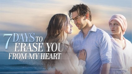 7 Days To Erase You From My Heart – FULL HD MOVIE [Eng Sub]