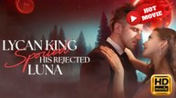 Lycan King Spoils His Rejected Luna (2025) - FULL [Eng Sub]