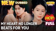 My Heart No Longer Beats for You (DUBBED) Full Short CDrama I Best Romance Love Hot ShortFilms 2025