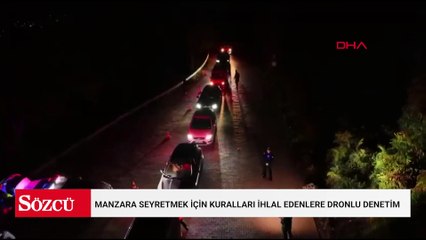 Manzara seyretmek için kuralları ihlal edenlere dronlu denetim