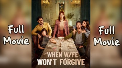 When Wife Won't Forgive Full