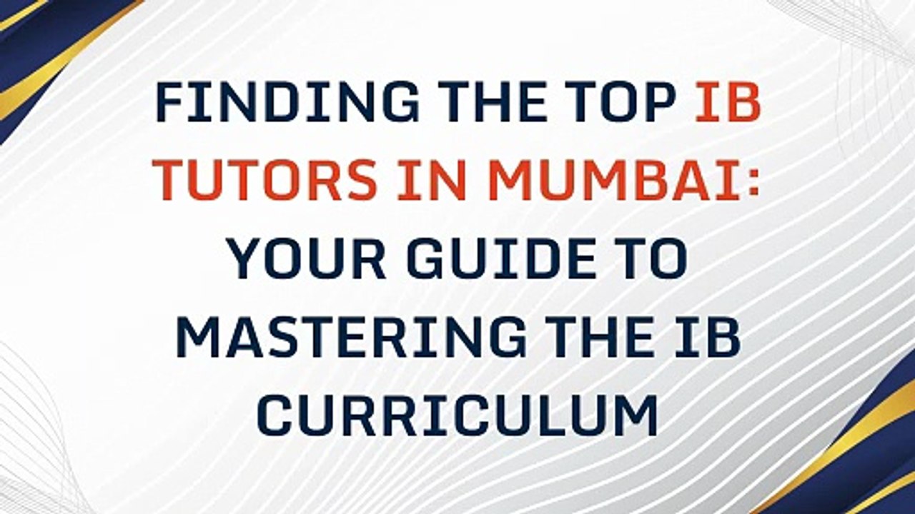 Finding the Top IB Tutors in Mumbai: Your Guide to Mastering the IB Curriculum