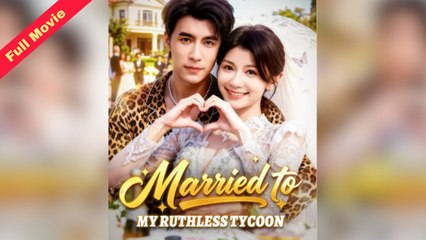 Married To My Ruthless Tycoon | Chinese Movie