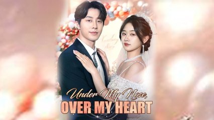 Under My Nose Over My Heart 2025 [ SHORT DRAMA | FULL ]