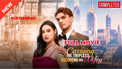 Carrying His Triplets Becoming His Wifey & Detailed Version - Full Movie