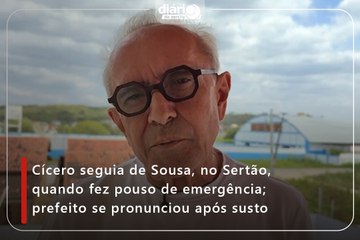 Cícero seguia de Sousa, no Sertão, quando fez pouso de emergência; prefeito se pronunciou após susto