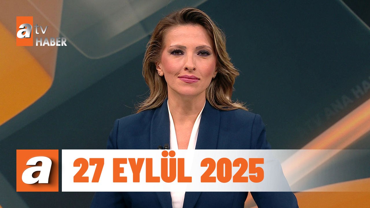atv Ana Haber | 27 Eylül 2025