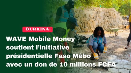 Burkina Faso : WAVE Mobile Money soutient l’initiative présidentielle Faso Mêbo avec un don de 10 millions FCFA