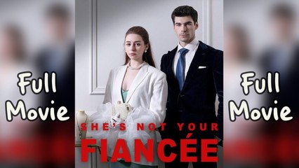 She is not your Fiancée Full