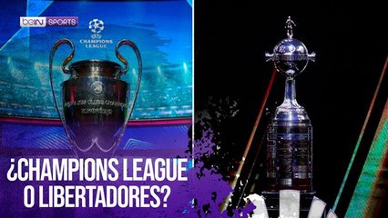 ¿Champions League o Copa Libertadores?