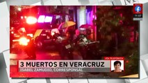Se reporta jornada violenta en Veracruz; hay 3 muertos