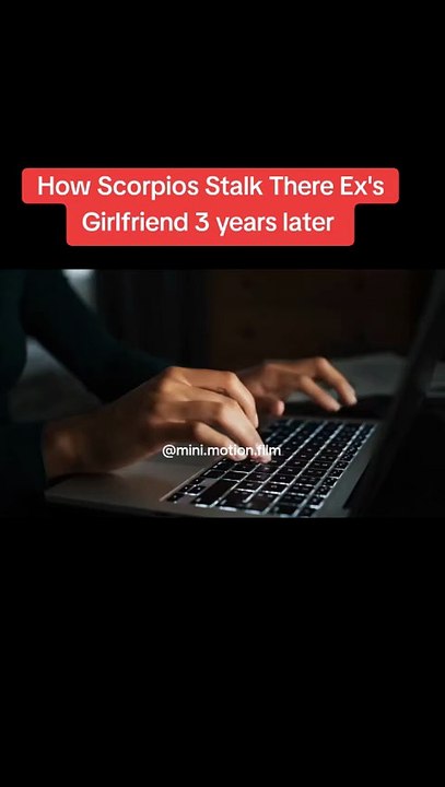 How Scorpios Stalk There Ex's Girlfriend 3 Years Later