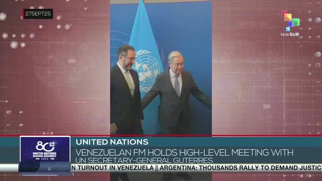 United Nations | Venezuelan FM holds high-level meeting with UN Secretary-General Guterres