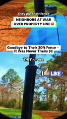 Goodbye To Their 30Ft Fence – It Was Never Theirs