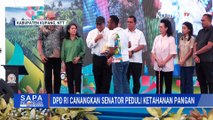 DPD RI Canangkan Senator Peduli Ketahanan Pangan | SAPA PAGI