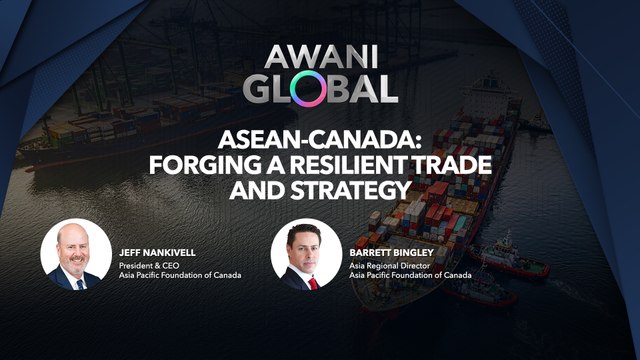 AWANI Global: ASEAN-Canada | Forging A Resilient Trade and Strategy