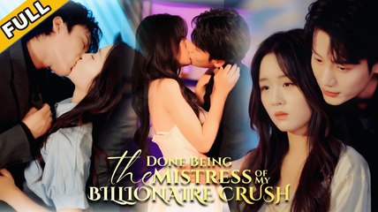 Done Being The Mistress Of My Billionaire Crush (2025) - FULL [Eng Sub]