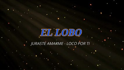 EL LOBO - Juraste amarme - Loco por ti (KARAOKE)