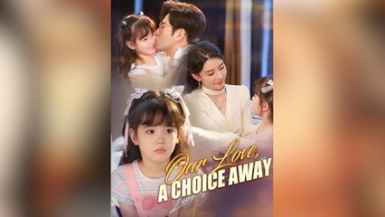 Our Love, A Choice away Full Movies