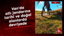 Van'da atlı jandarma tarihi ve doğal alanlarda devriyede