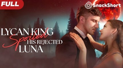 Lycan King Spoils His Rejected Luna - Full Free