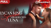 Lycan King Spoils His Rejected Luna - Full Episodes