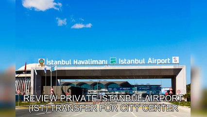 「TravelAZ」 Review Private Istanbul Airport (IST) Transfer for City Center