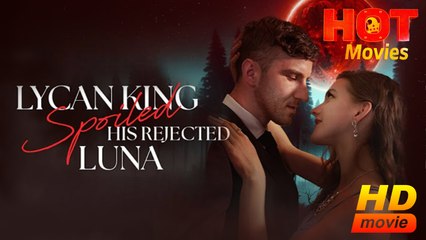 Lycan King Spoils His Rejected Luna | Full Movie HD - Best Drama ShortFilms Hot Romantic Love