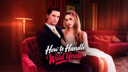 How To Handle Ex’s Wild Uncle - Full HD Movie 2025 [EngSub]
