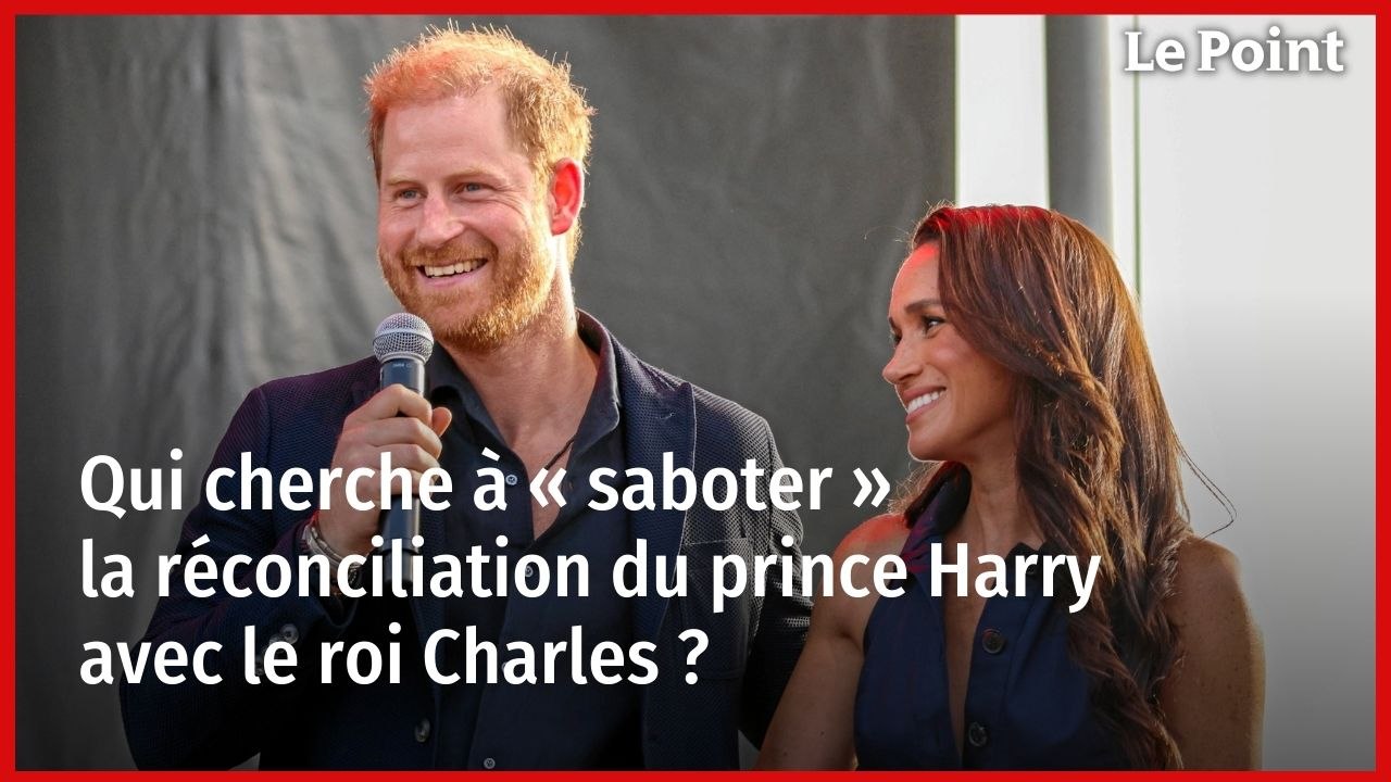 Qui cherche à « saboter » la réconciliation du prince Harry avec le roi Charles ?