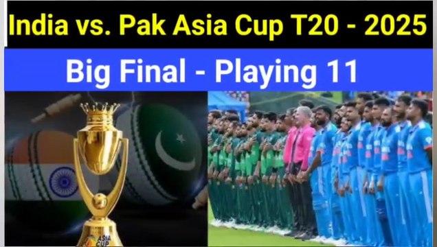 IND vs PAK T20 Asia Cup 2025 Final in Dubai Confirmed Playing 11