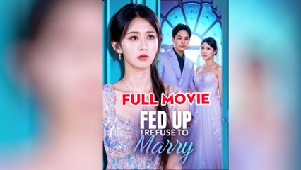 Fed Up I Refuse To Marry - Full HD Movie 2025 [EngSub]