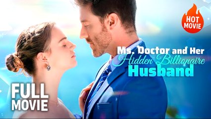 Ms. Doctor And Her Hidden Billionaire Husband - Full Movie