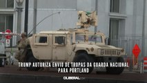 Trump autoriza envio de tropas da Guarda Nacional para Portland