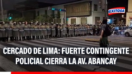 Cercado de Lima: Fuerte contingente policial cierra la Av. Abancay