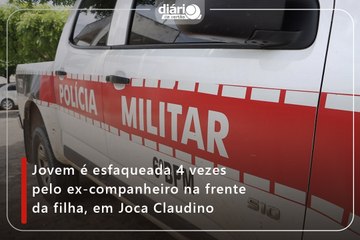 Jovem é esfaqueada 4 vezes pelo ex-companheiro na frente da filha, em Joca Claudino
