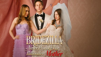 Bridezilla Never Provoke The Billionaire Mother - Full