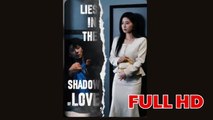 Lies In The Shadow Of Love - Lies In Love, Truth In Hate - (2025) Full Movie | HD | English Sub