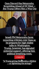 Gaza Discord Has Netanyahu Scrambling Ahead of DC Meet — But Trump Offers Him a Way Out