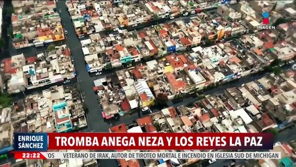 Tromba del sábado sumerge a Neza y Los Reyes La Paz | Noticias Fin de Semana con Enrique Sánchez